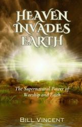  Heaven Invades Earth: The Supernatural Power of Worship and Faith 