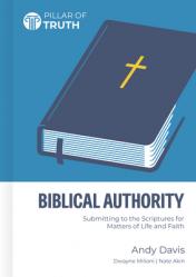  Biblical Authority: Submitting to the Scriptures for Matters of Life and Faith 
