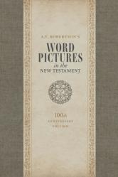  A.T. Robertson\'s Word Pictures in the New Testament, 100th Anniversary Edition, 3-Volume Set 