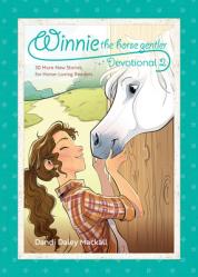  Winnie the Horse Gentler Devotional 2: 30 More New Stories for Horse-Loving Readers 