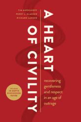 A Heart of Civility: Recovering Gentleness and Respect in an Age of Outrage 