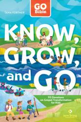 Go Bible Know, Grow, and Go: 90 Devotions on Gospel Transformation for Kids 
