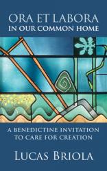  Ora Et Labora in Our Common Home: A Benedictine Invitation to Care for Creation 