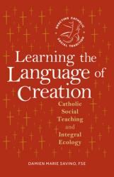  Learning the Language of Creation: Catholic Social Teaching and Integral Ecology 
