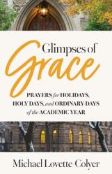  Glimpses of Grace: Prayers for Holidays, Holy Days, and Ordinary Days of the Academic Year 