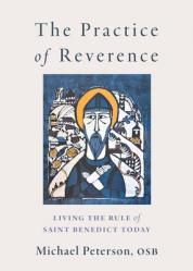  The Practice of Reverence: Living the Rule of Saint Benedict Today 
