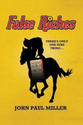  False Riches: There\'s only one sure thing... 