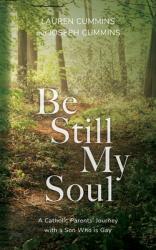  Be Still My Soul: A Catholic Parents\' Journey with a Son Who is Gay 