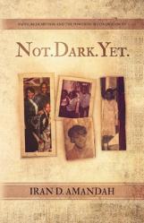 Not. Dark. Yet.: Faith, Redemption, and the Power of Second Chances 