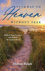  Pathway to Heaven Without Fear: Biblical Hope, Comfort, and Faith for the Journey Ahead 