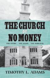  The Church of No Money: The Story... The Steps... The Survival 