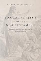  Topical Analysis of the New Testament: Simplifying Your Study and Understanding of the New Testament 