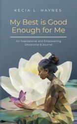  My Best Is Good Enough For Me: An Inspirational and Empowering Devotional & Journal 