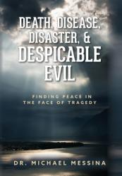  Death, Disease, Disaster, & Despicable Evil: Finding Peace in the Face of Tragedy 