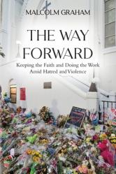  The Way Forward: Keeping the Faith and Doing the Work Amid Hatred and Violence 