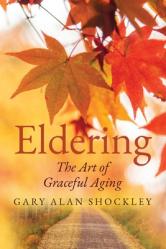  Eldering: The Art of Graceful Aging 