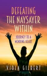  Defeating the Naysayer Within: Journey to a Mending Heart 