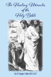  The Healing Miracles of the Holy Bible: To Believe Them or Not 