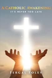  A Catholic Awakening: It\'s never too late 
