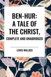  Ben-Hur: A Tale of the Christ, Complete and Unabridged 