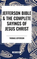  Jefferson Bible & The Complete Sayings of Jesus Christ 