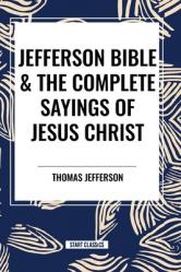  Jefferson Bible & The Complete Sayings of Jesus Christ 