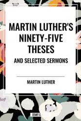  Martin Luther\'s Ninety-Five Theses and Selected Sermons 