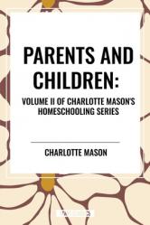  Parents and Children, of Charlotte Mason\'s Original Homeschooling Series 