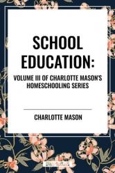  School Education, of Charlotte Mason\'s Original Homeschooling Series 