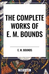  Complete Works of E. M. Bounds 
