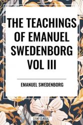  Teachings of Emanuel Swedenborg: Vol III: Last Judgment, Last Judgment Continued, Last Judgment Posthumous 