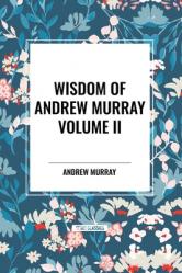  Wisdom of Andrew Murray Volume II: Waiting on God, the Two Covenants, School of Obedience 