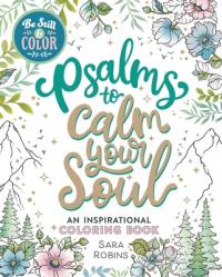  Be Still & Color Psalms to Calm the Soul: An Inspirational Coloring Book 