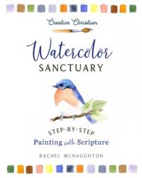  Watercolor Sanctuary: Step-By-Step Painting with Scripture 