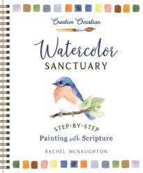  Watercolor Sanctuary: Step-By-Step Painting with Scripture 