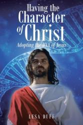  Having the Character of Christ: Adopting the DNA of Jesus 