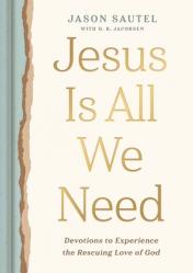  Jesus Is All We Need: Devotions to Experience the Rescuing Love of God 