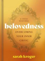  Belovedness: Overcoming Your Inner Critic - A Lyrical Devotional (24 Daily Devotions to Conquer Self-Criticism and Embrace God\'s Unfailing Love) - The 