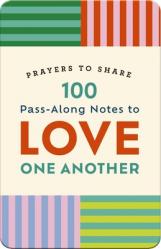  100 Pass-Along Notes to Love One Another: Prayers to Share (Shareable Messages of Encouragement with a Prayer, Scripture, and Inspirational Quote) 