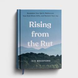  Rising from the Rut Reawaken Your Spirit, Rediscover Your God-Given Gifts, and Reclaim Your Joy 