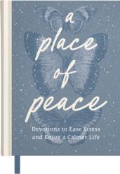  A Place of Peace: Devotions to Ease Stress and Enjoy a Calmer Life 