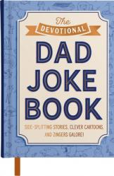  The Devotional Dad Joke Book: Side-Splitting Stories, Clever Cartoons, and Zingers Galore! (Includes 25 Devotions and 200+ Jokes) 