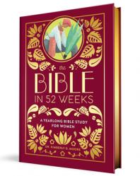  The Bible in 52 Weeks (Deluxe Edition): A Yearlong Bible Study for Women 