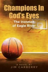  Champions In God\'s Eyes: The Ironmen of Eagle River 