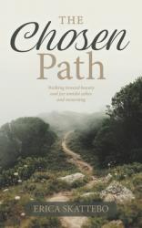  The Chosen Path: Walking toward beauty and joy amidst ashes and mourning 