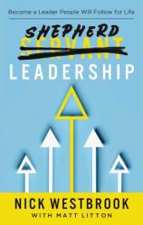  Shepherd Leadership: Become a Leader People Will Follow for Life 