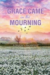  Grace Came in the Mourning: A Widow\'s Awakening 