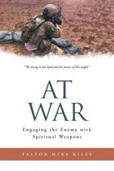  At War: Engaging the Enemy with Spiritual Weapons 