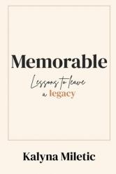  Memorable: Lessons to Leave a Legacy 