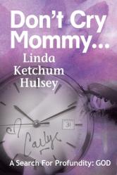  Don\'t Cry Mommy...: A Search For Profundity: God 
